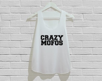 Crazy mofos tank top Crazy mofos tank top