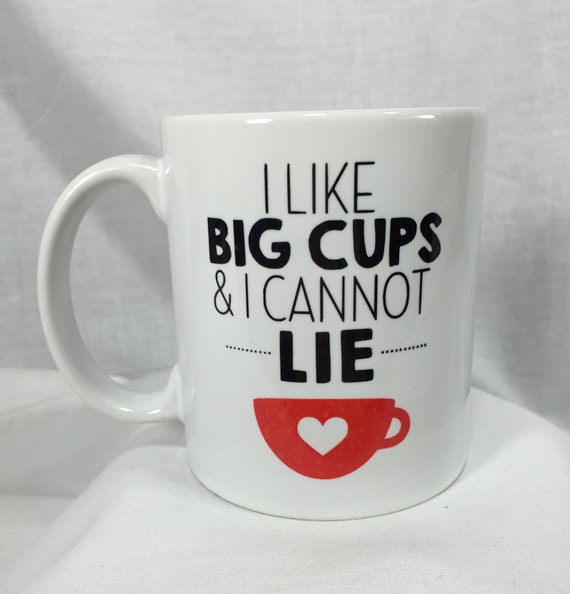I Like Big Cups & I Cannot Lie 11oz Sublimation Coffee Mug