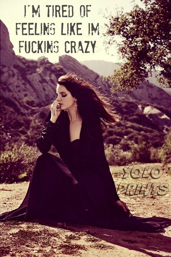 Items Similar To Lana Del Rey Lyrics I M Tired Of Feeling Like I M Fucking Crazy Ride On Etsy