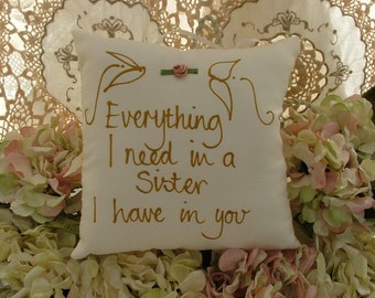 Hand painted pillow - Everything I need in a sister I have in you