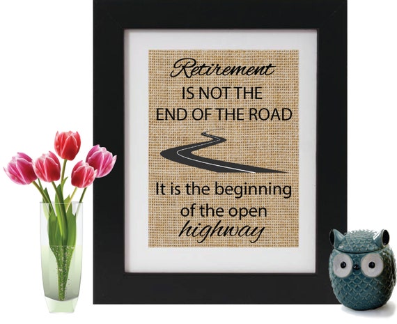 RETIREMENT IS NOT the end of the road Burlap Print