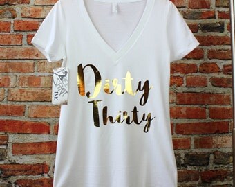 Dirty Thirty Shirt. 30th Birthday Gift. Gold Foil Shirt. V-neck. Workout Shirt. Dirty 30 Shirt. Exercise Tee. B-Day Shirt. Athletic Shirt