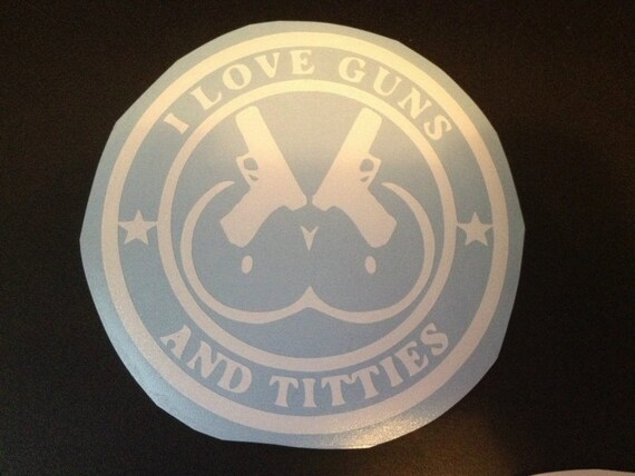 I Love Guns and Titties Decal by FunwithStickerz on Etsy