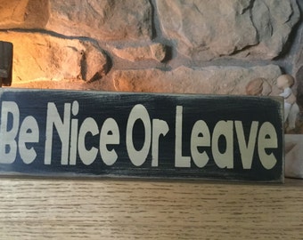 Be Nice or Leave Wood Message Sign/Block, Funny Sign, Office Sign, Man Cave, Mom Cave, Wood Sign, Farmhouse, Family Sign, Silly Sign