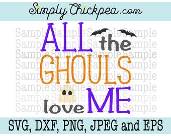 SVG, DXF, PNG, cutting file Jpeg and Eps - All the Ghouls Love Me - Halloween Saying - Ghost - Bats - Silhouette Cameo - Cricut - Iron On