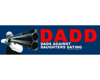 dads against daughters dating car decal Your daughter, my daughter - military parent bumper sticker $47 20% off with code weekenddealz i love my daughters bumper sticker $42 20 % off with code weekenddealz dadd dads against daughters dating bumper sticker $42 20% off with code weekenddealz guns don't kill people,. dads against daughters dating car decal Your daughter, my daughter - military parent bumper sticker $47 20% off with code weekenddealz i love my daughters bumper sticker $42 20 % off with code weekenddealz dadd dads against daughters dating bumper sticker $42 20% off with code weekenddealz guns don't kill people,.