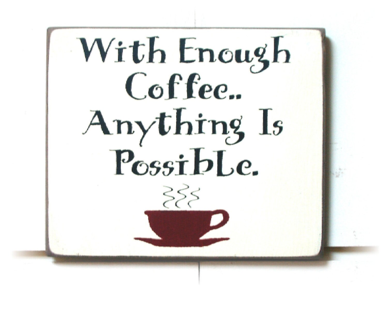 With enough coffee anything is possible wood sign
