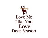 Love Me Like You Love Deer Season - Wall Decal - Vinyl Wall Decals, Deer Wall, Deer Decal, Hunting Sign, Hunting Decal, Deer Decor