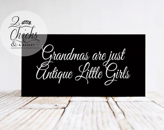 Grandmas Are Just Antique Little Girls Wood Sign