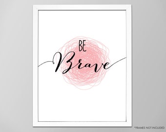 Be Brave Art Print, Inspirational "Be Brave" Quote Wall Decor, Be Brave Motivational Quote, Typographic Art Print, Be Brave Art Print, Brave