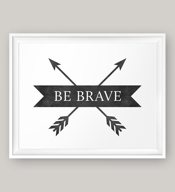 Be Brave Print Be Brave Poster Black and white by MoonlightPrint