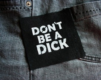 Don't be a dick patch - feminist patch, punk patch, girl power, sew on patch, patches for jackets, grunge patch, riot grrrl patch, girl gang