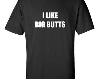 I like big butts Men's T-shirt Funny Gift Must Have Collection Tee