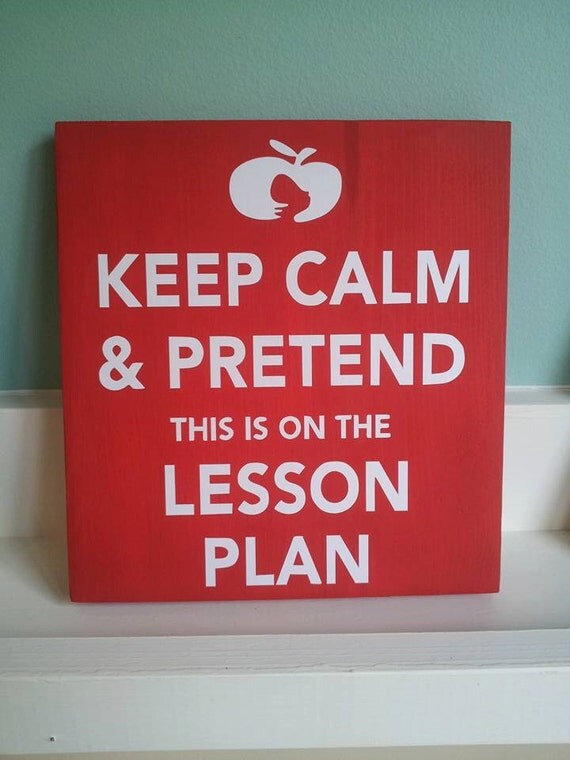 Keep Calm and Pretend Its on the Lesson Plan Wooden Vinyl Sign