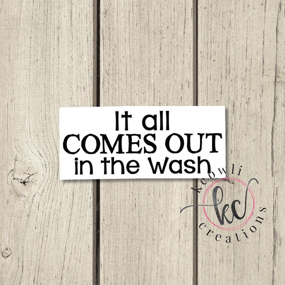 Comes Out in the Wash Vinyl DecalStyle 3