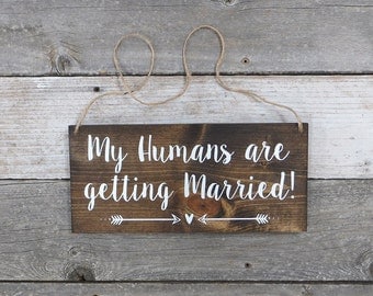 Rustic Hand Painted Wood Wedding Sign "My Humans are getting Married" - Photo Prop, Wedding Dog Signs, Wedding Ceremony - 12"x5.5"