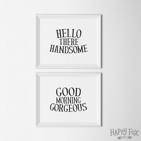Hello There Handsome Good Morning Gorgeous Printable Art