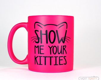 Hot Pink Cat Mug | Cat Gift for Her-Show Me Your Kitties Mug-Cat Coffee Mug-Novelty Gift-Cat Lover Gift-Girlfriend Gift-Funny Pet Gift