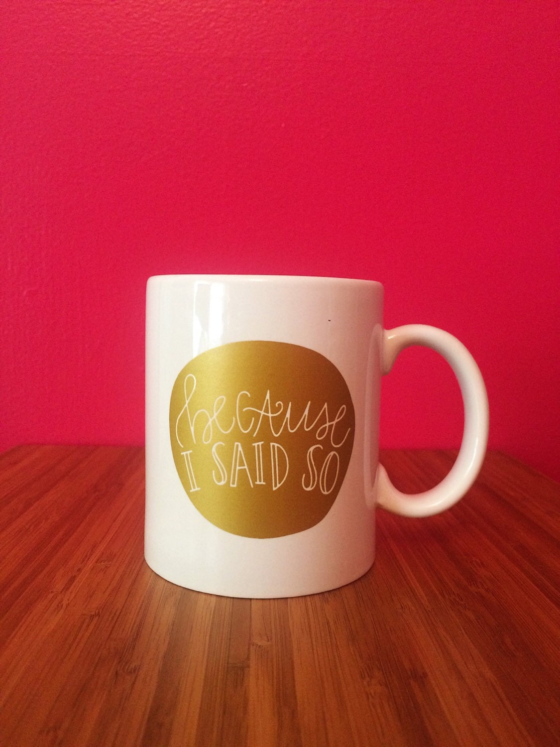 SALE Because I Said So Mug gold foil mug hand lettered mug