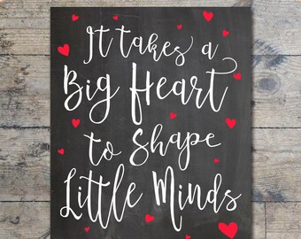 It Takes A Big Heart to Shape Little Minds Teacher Quote