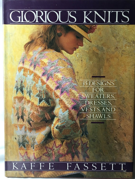 Glorious Knits: 35 Designs for Sweaters, Dresses. Vests and Shawls Kaffe Fassett Glorious Knits: 35 Designs for Sweaters, Dresses. Vests and Shawls Kaffe Fassett