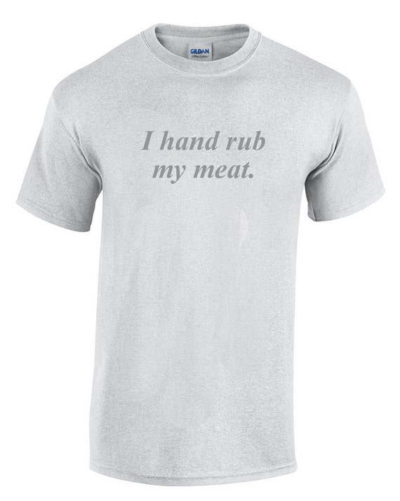 i rub my own meat t shirt