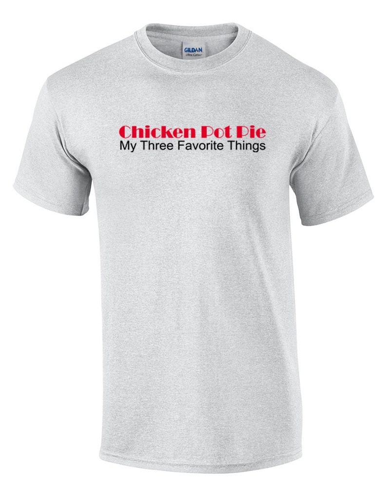 Chicken Pot Pie My Three Favorite Things Ash Color T-Shirt
