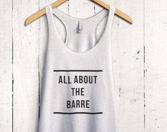 All About The Barre Tank - all about the barre shirt, barre training top, ballet tank top, funny ballet shirt, womens ballet top