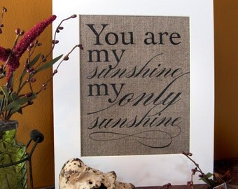 YOU are my SUNSHINE my only SUNSHINE - burlap art print
