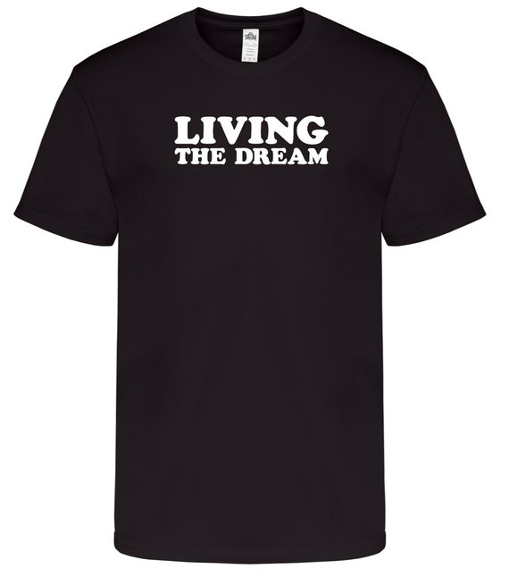 Items similar to Living The Dream -- Funny T-shirt Sarcastic Slogan ...