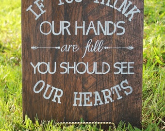 If You Think Our Hands Are Full You Should See Our Hearts Sign, Adoption Sign, Adoption Gift, Baby Shower Gift, Farmhouse Sign, Housewarming