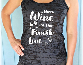 Is There Wine at the Finish Line Race Tank Top. Women's Runner's Burnout Workout Tank.