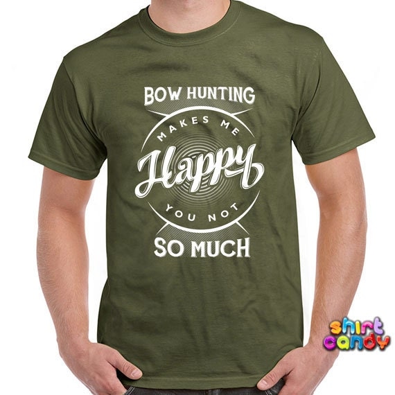 Funny Hunting Shirt Bow Hunting Makes Me Happy You Not So Much