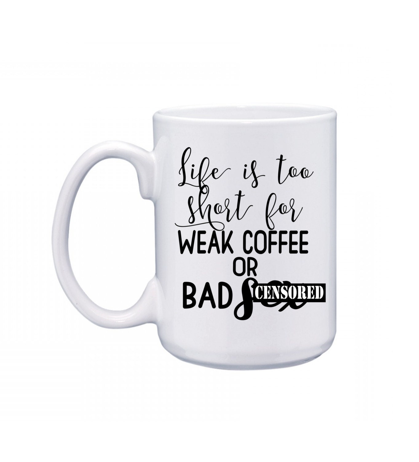 Weak Coffee Bad Sex Funny Coffee Mug Quote By Prettytwistedvinyl