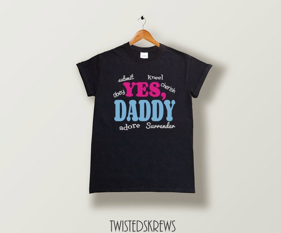 Yes Daddy Bdsm Submissive Tee T Shirt Clothing Bondage Daddys Good