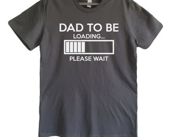 Fathers day shirt NEW DAD GIFT Dad to be Loading please wait t shirt t shirt New Dad Gift New Father Shirt New Daddy Shirts Soon to be Dad