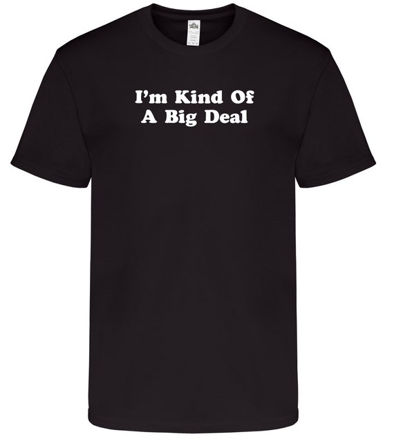 Items similar to I'm Kind Of A Big Deal - Sarcastic T-Shirt on Etsy