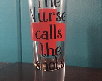 Nurse gift- The Nurse Calls the Shots- Nurse Graduation Gift- Shot Glass-Nurse Appreciation