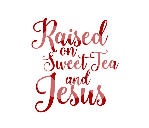 Download Raised on Sweet Tea and Jesus SVG cut file by ...