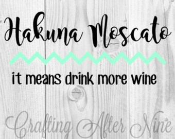 Hakuna Moscato It Means Drink Wine SVG, Hakuna Moscato SVG, Wine SVG, Wine Cut File. Girls Night, Wino, Silhouette, Commercial Use