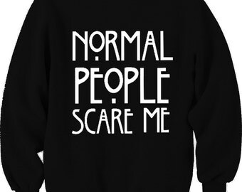 Normal People Scare Me Sweatshirt Unisex