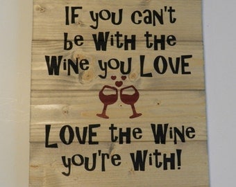 Love The Wine You’re With Wood Sign