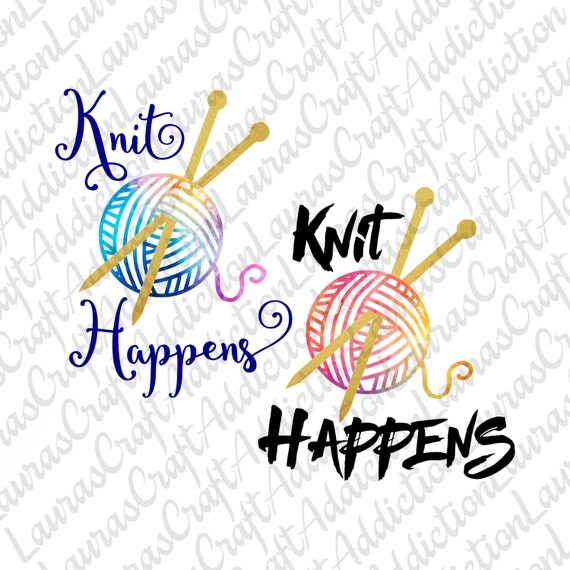 Download Knit Happens Cut File Knit Happens svg knitting svg Knit