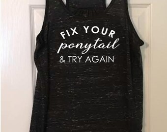 Fix Your Ponytail & Try Again - flowy tank