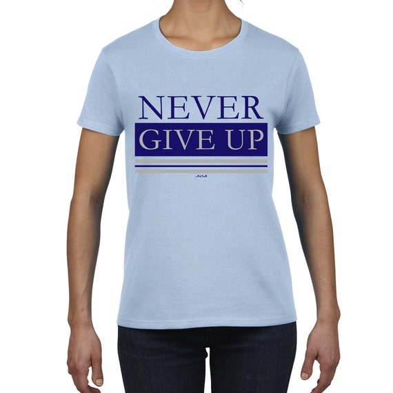 dont ever give up shirt