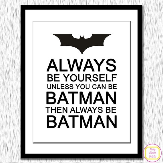 Batman Print Always Be Yourself Unless You Can Be Batman