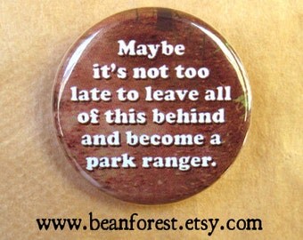 not too late to be a park ranger - funny camping gift button environmentalist 1.25" magnet campfire gift vacation hiking summer camp pin