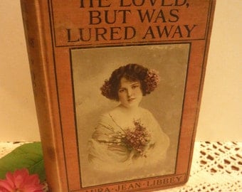 ON SALE...Scarce Victorian 1891 Laura Jean Libbey Book He Loved But Was Lured Away Romance Moral Lady Lithograph Cover