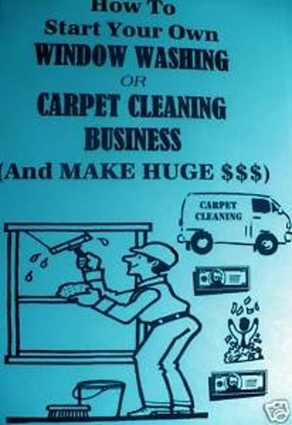 How To Start Your Own Window Washing Or Carpet Cleaning Book