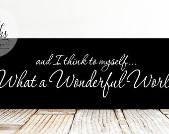 And I Think To Myself.. What A Wonderful World Sign